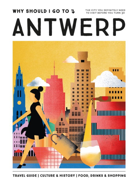 Cover for Team WSIGT · Why Should I Go To Antwerp: The city you definitely need to visit before you turn 30 (Hardcover Book) (2024)