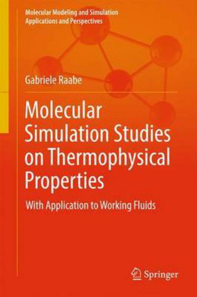 Cover for Gabriele Raabe · Molecular Simulation Studies on Thermophysical Properties: With Application to Working Fluids - Molecular Modeling and Simulation (Hardcover Book) [1st ed. 2017 edition] (2017)