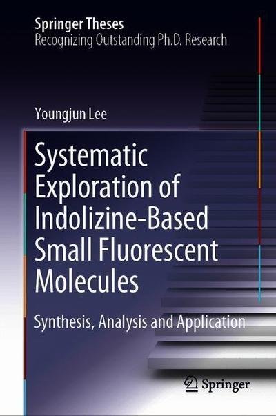 Cover for Lee · Systematic Exploration of Indolizine Based Small Fluorescent Molecules (Bog) [1st ed. 2018 edition] (2018)