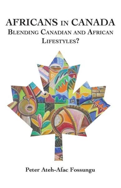 Cover for Peter Ateh-afac Fossungu · Africans in Canada. Blending Canadian and African Lifestyles? (Paperback Book) (2013)