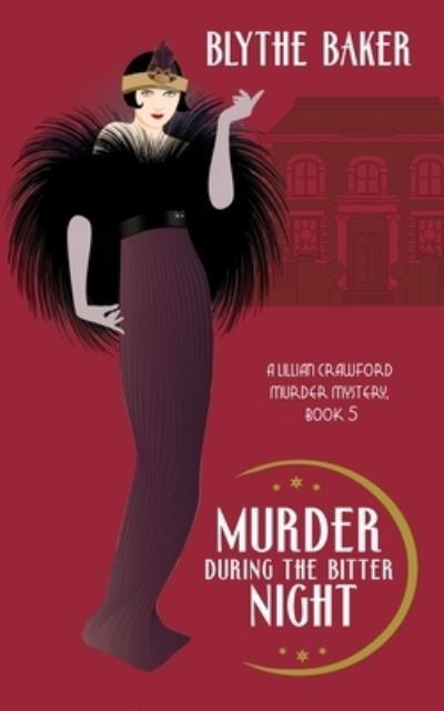 Murder During the Bitter Night - A Lillian Crawford Murder Mystery - Blythe Baker - Kirjat - Independently Published - 9798417910449 - maanantai 21. helmikuuta 2022