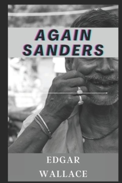 Again Sanders illustrated - Edgar Wallace - Bücher - Independently Published - 9798461850449 - 23. August 2021