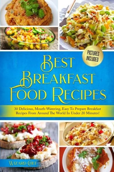 Cover for Wizard Chef · Best Breakfast Food Recipes: 30 Delicious, Mouth-Watering, Easy To Prepare Breakfast Recipes From Around The World! (Pictures Included) (Paperback Bog) (2021)