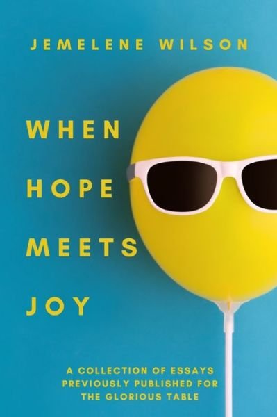Cover for Jemelene Wilson · When Hope Meets Joy: A Collection of Essays Previously Published for The Glorious Table (Paperback Book) (2021)