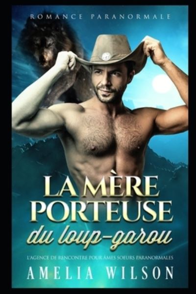 La mere porteuse du loup-garou: Romance paranormale - L'Agence de Rencontre Pour Ames Soeurs Paranormales - Amelia Wilson - Books - Independently Published - 9798532284449 - July 5, 2021