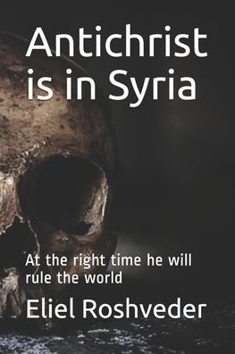 Eliel Roshveder · Antichrist is in Syria (Paperback Book) (2020)