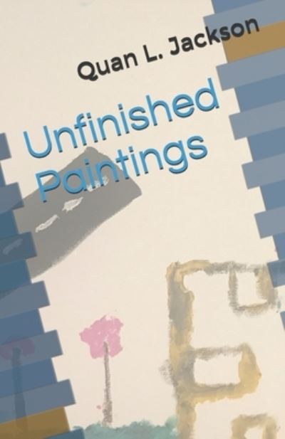 Cover for Quan L Jackson · Unfinished Paintings (Paperback Book) (2021)