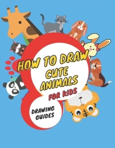 Samuel Lucy · How to Draw Cute Animals for Kids: Drawing Guide, Activity Book for Kids to Learn to Draw Cute Animals, (Step-by-step Drawing Books), Supercute Animals Easy for Beginners & Kids, Dimensions: 8.5 X 0.22 X 11 Inches (Paperback Book) (2020)