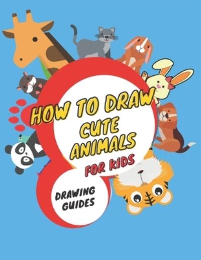 How to Draw Cute Animals for Kids: Drawing Guide, Activity Book for Kids to Learn to Draw Cute Animals, (Step-by-step Drawing Books), Supercute Animals Easy for Beginners & Kids, Dimensions: 8.5 X 0.22 X 11 Inches - Samuel Lucy - Bücher - Independently Published - 9798586281449 - 24. Dezember 2020