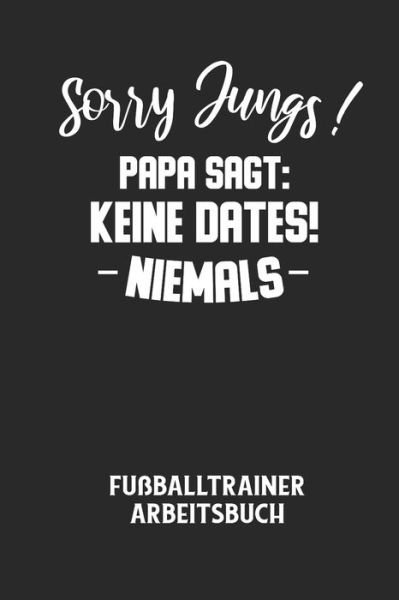 Cover for Fussball Trainer · Sorry Jungs! Papa Sagt (Paperback Bog) (2020)