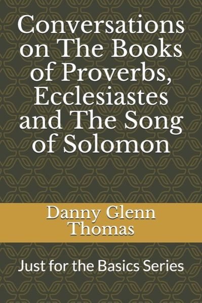 Cover for Danny Glenn Thomas · Conversations on The Books of Proverbs, Ecclesiastes and The Song of Solomon (Pocketbok) (2020)