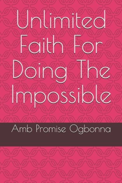 Cover for Amb Promise Ogbonna · Unlimited Faith For Doing The Impossible (Pocketbok) (2020)