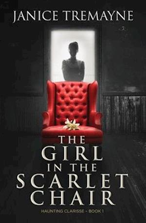 Cover for Janice Tremayne · The Girl in the Scarlet Chair: A Supernatural Ghost Story with Paranormal Elements (Haunting Clarisse - Book 1) - Haunting Clarisse (Paperback Book) (2020)