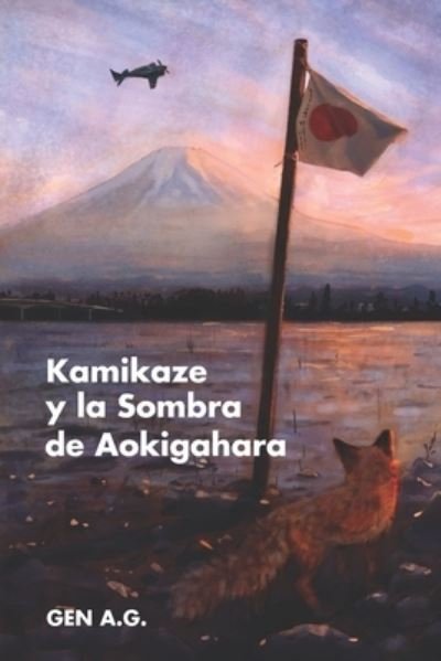 Kamikaze y la Sombra de Aokigahara - Gen A G - Bücher - Independently Published - 9798648651449 - 2. Juni 2020