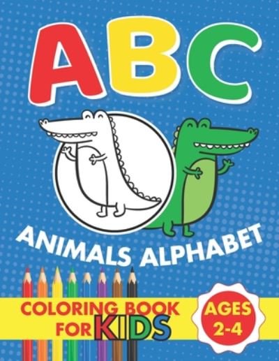 ABC Animals Alphabet Coloring Book For Kids Ages 2-4 - Larro Kids Publishing - Kirjat - Independently Published - 9798652201449 - maanantai 8. kesäkuuta 2020