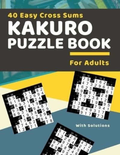 40 Easy Cross Sums Kakuro Puzzle Book for Adults - Active Brain - Livros - Independently Published - 9798683834449 - 7 de setembro de 2020
