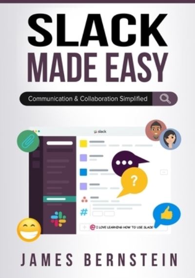 Cover for James Bernstein · Slack Made Easy: Communication and Collaboration Simplified - Productivity Apps Made Easy (Taschenbuch) (2020)