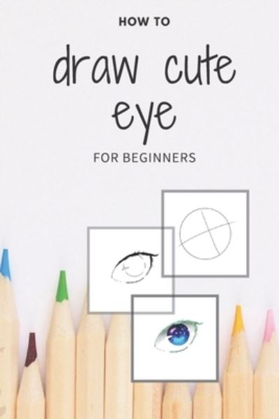 Cover for Manga's Pencil D · How to Draw Cute Eye for Beginners (Paperback Book) (2020)