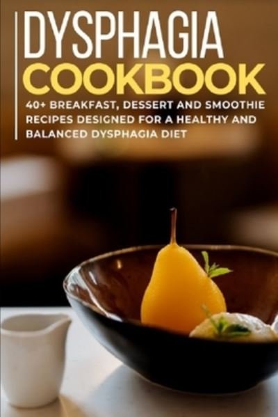 Dysphagia Cookbook: 40+ Breakfast, Dessert and Smoothie Recipes designed for a healthy and balanced Dysphagia diet - Njoku Caleb - Bøger - Independently Published - 9798706029449 - 7. februar 2021