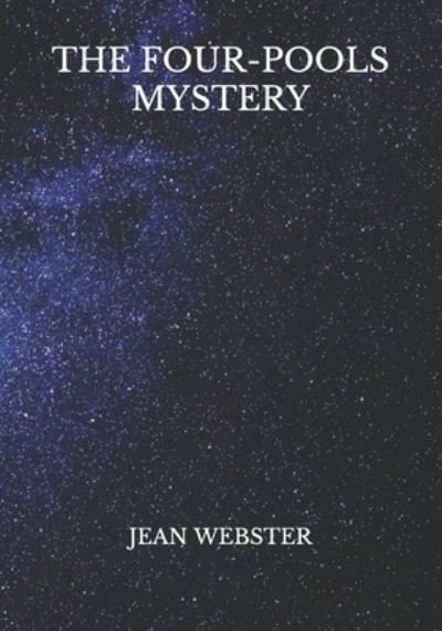 The Four-Pools Mystery - Jean Webster - Kirjat - Independently Published - 9798724810449 - sunnuntai 28. maaliskuuta 2021