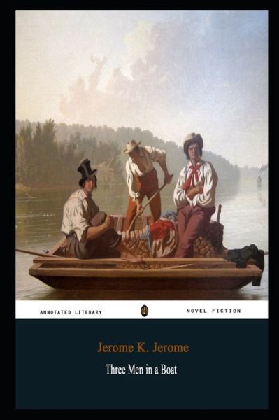 Three Men in a Boat By Jerome K. Jerome Annotated Novel - Jerome K Jerome - Kirjat - Independently Published - 9798733056449 - sunnuntai 4. huhtikuuta 2021