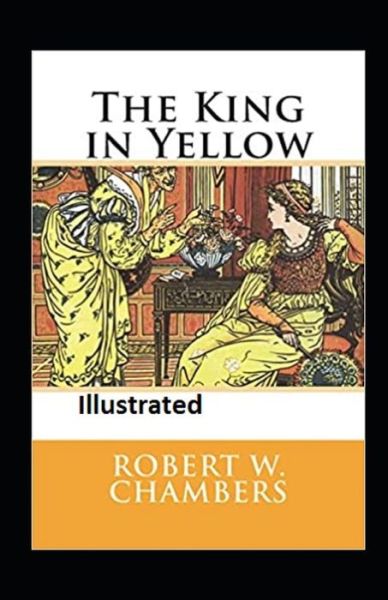 The King in Yellow Illustrated - Robert W Chambers - Kirjat - Amazon Digital Services LLC - KDP Print  - 9798737326449 - tiistai 13. huhtikuuta 2021