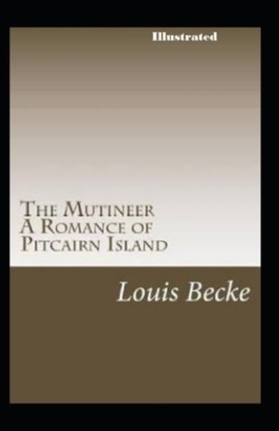 Cover for Louis Becke · The Mutineer A Romance of Pitcairn Island Illustrated (Paperback Book) (2021)