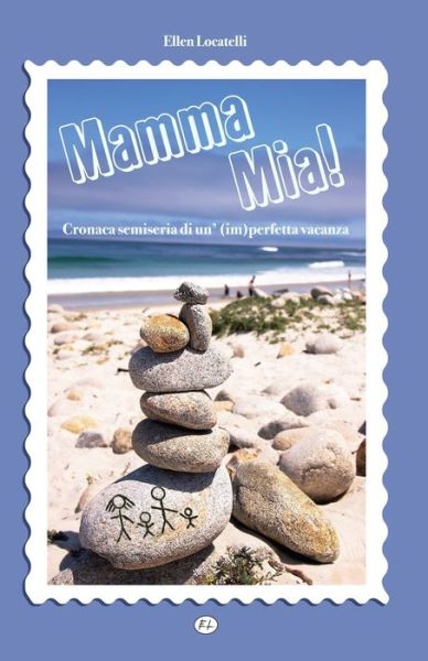 Cover for Ellen Locatelli · Mamma Mia! Cronaca semiseria di un'(im)perfetta vacanza (Paperback Book) (2022)