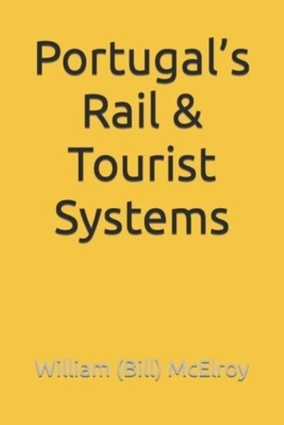 Portugal's Rail & Tourist Systems - McElroy, William (Bill) C - Books - Independently Published - 9798832577449 - May 28, 2022