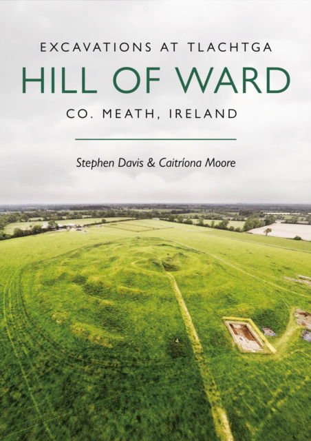 Excavations at Tlachtga, Hill of Ward, Co. Meath, Ireland - Stephen Davis - Kirjat - Casemate Publishers - 9798888570449 - keskiviikko 6. maaliskuuta 2024