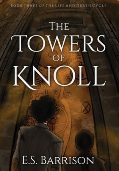 Cover for E S Barrison · The Towers of Knoll - The Life &amp; Death Cycle (Hardcover bog) (2022)