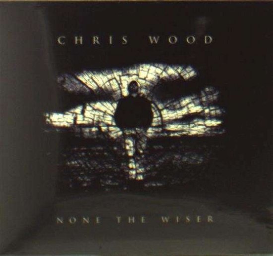 Cover for Chris Woods · None The Wiser (CD) (2013)