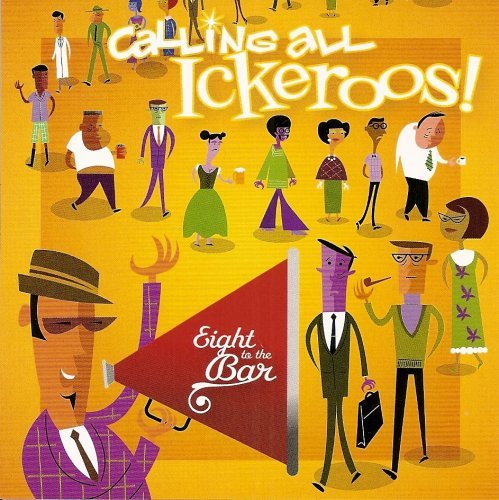 Calling All Ickeroos! - Eight to the Bar - Music - Jitterbop - 0796873007450 - December 25, 2007