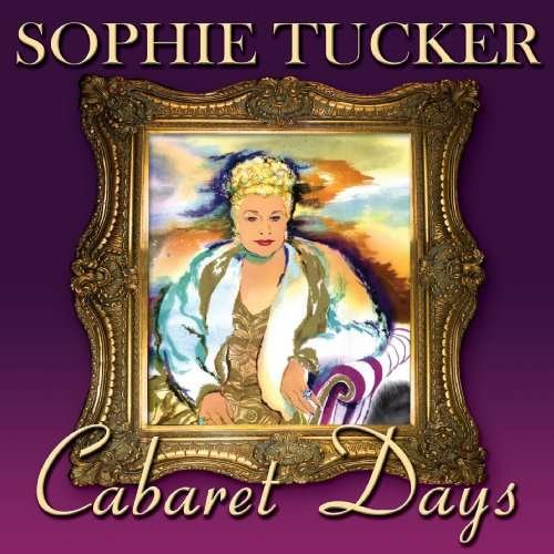 Cabaret Days - Sophie Tucker - Muziek - SEPIA - 5055122111450 - 9 maart 2010