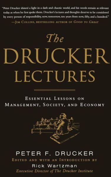 The Drucker Lectures: Essential Lessons on Management, Society and Economy - Peter Drucker - Boeken - McGraw-Hill Education - Europe - 9780071700450 - 16 augustus 2010