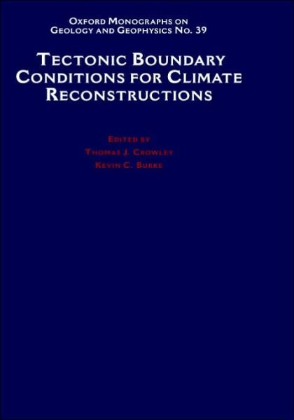 Tectonic Boundary Conditions for Climate Reconstructions - Oxford Monographs on Geology and Geophysics - Crowley, Thomas, J. - Books - Oxford University Press Inc - 9780195112450 - January 7, 1999