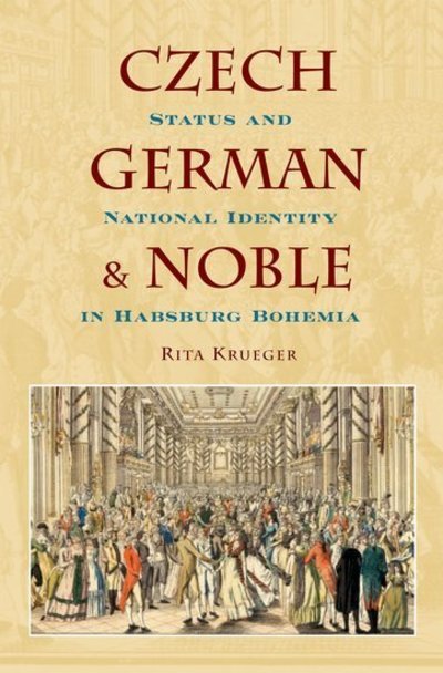 Cover for Krueger, Rita (Assistant Professor of History, Assistant Professor of History, Temple University) · Czech, German, and Noble: Status and National Identity in Habsburg Bohemia (Gebundenes Buch) (2009)