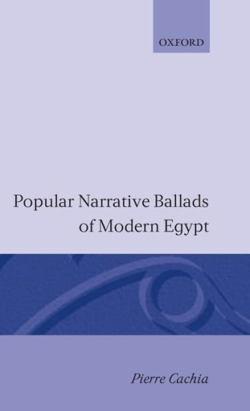Cover for Cachia, Pierre (Professor of Arabic Language and Literature, Professor of Arabic Language and Literature, Columbia University, New York) · Popular Narrative Ballads of Modern Egypt (Hardcover Book) (1989)