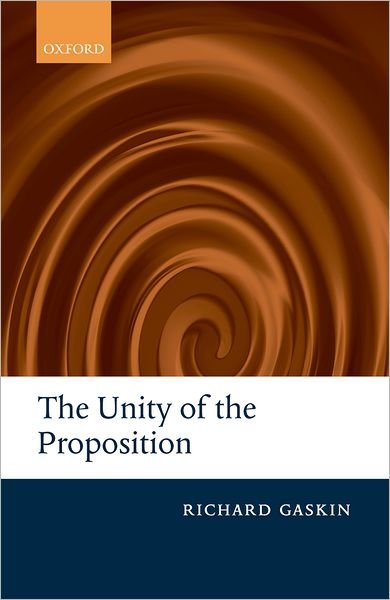 Cover for Gaskin, Richard (University of Liverpool) · The Unity of the Proposition (Innbunden bok) (2008)