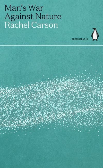 Man's War Against Nature - Green Ideas - Rachel Carson - Livros - Penguin Books Ltd - 9780241514450 - 26 de agosto de 2021