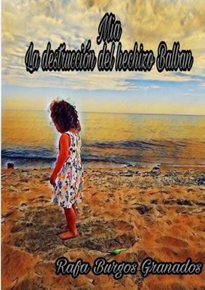 Cover for Rafa Burgos Granados · Mia La destrucción del hechizo Balban (Paperback Book) (2018)