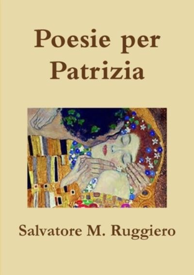 Poesie per Patrizia - Salvatore M. Ruggiero - Books - Lulu Press, Inc. - 9780244542450 - September 6, 2019