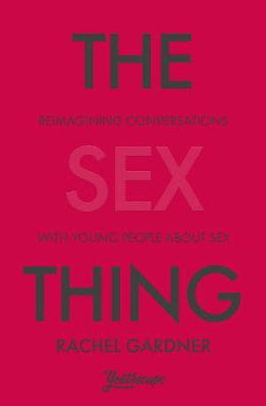 Cover for Gardner, Rachel (Author) · The Sex Thing: Reimagining conversations with young people about sex (Paperback Book) (2021)