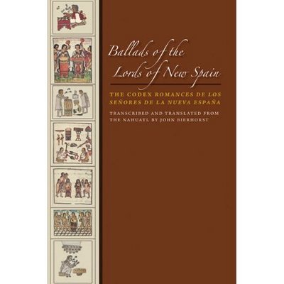 Ballads of the Lords of New Spain: The Codex Romances de los Senores de la Nueva Espana - John Bierhorst - Books - University of Texas Press - 9780292723450 - July 1, 2009