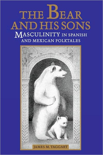 Cover for James M. Taggart · The Bear and His Sons: Masculinity in Spanish and Mexican Folktales (Taschenbuch) [1st University of Texas Press Ed edition] (1997)