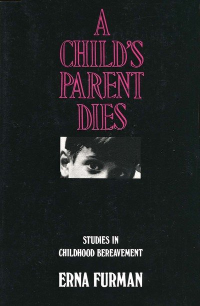 Cover for Erna Furman · A Child's Parent Dies: Studies in Childhood Bereavement (Pocketbok) (1981)