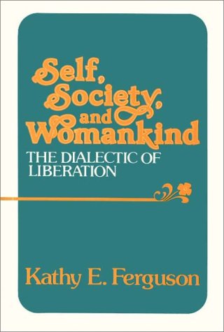 Cover for Kathy E. Ferguson · Self, Society, and Womankind: The Dialectic of Liberation (Gebundenes Buch) (1980)