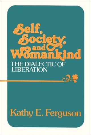 Cover for Kathy E. Ferguson · Self, Society, and Womankind: The Dialectic of Liberation (Hardcover bog) (1980)