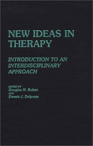 Cover for Dennis Delprato · New Ideas in Therapy: Introduction to an Interdisciplinary Approach - International Contributions in Psychology (Hardcover Book) (1987)