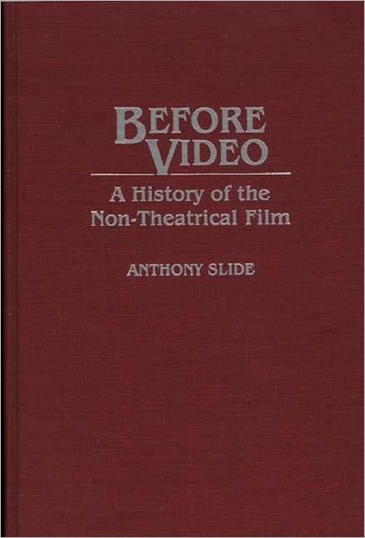 Cover for Anthony Slide · Before Video: A History of the Non-Theatrical Film - Contributions to the Study of Mass Media and Communications (Hardcover Book) (1992)